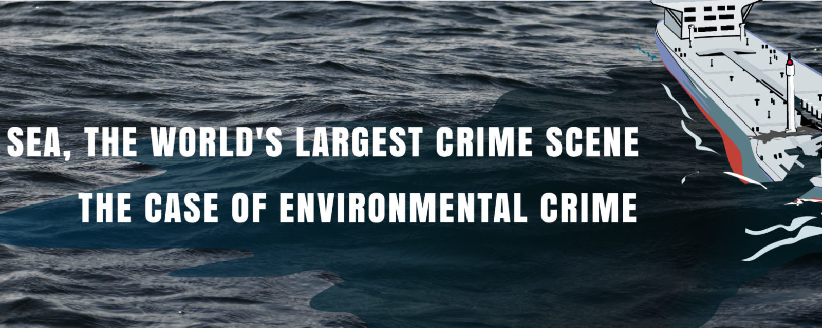 Colloque "La mer, la plus grande scène de crimes au monde : le cas de la criminalité environnementale"